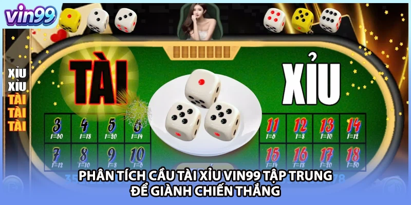 Phân tích cầu Tài xỉu VIN99 tập trung để giành chiến thắng
